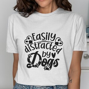 Easily Distracted By Dogs T-Shirt: Funny Dog Lover Tee
