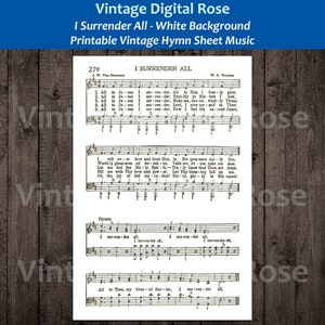 May include: A vintage sheet music page for the hymn "I Surrender All". The sheet music is printed in black ink on white paper. The title of the hymn is printed at the top of the page, along with the composer's name and the year it was published. The lyrics and music are printed below the title. The sheet music is in the public domain.