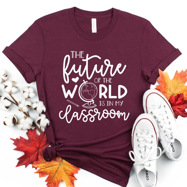 The Future Of The World Is In My Classroom, Kindergarten Teacher Tee, Field Trip Shirts for Teachers, Teacher Appreciation Shirt, Trendy