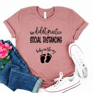 We Didn't Practice Social Distancing, Funny Quotes For Women, Funny Pregnancy Announcement, Shirts With Sayings, Couple Shirt, Mom To Be