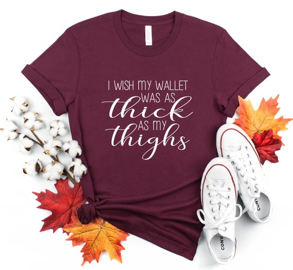I Wish My Wallet was As Thick As My Thighs Funny Women Sweatshirt tee I Wish My Wallet was As Thick As My Thighs Funny Women Sweatshirt tee