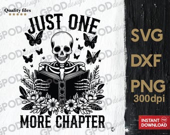 Just One More Chapter SVG, Clipart for Cricut, Skeleton Reading Book Flowers, Read More Books Lovers PNG DXF | Digital download