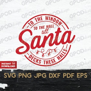 To The Window, To The Wall Till Santa Decks These Halls SVG, Clipart for Cricut, Funny quotes Santa svg | Vector Cut File, Digital download
