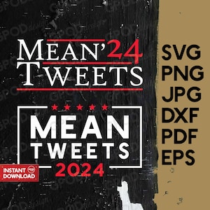 May include: Black and white graphic design with red accents. The text reads "MEAN'24 TWEETS" and "MEAN TWEETS 2024". The design is on a black background with a distressed texture. The text "SVG PNG JPG DXF PDF EPS" is on the right side of the image.