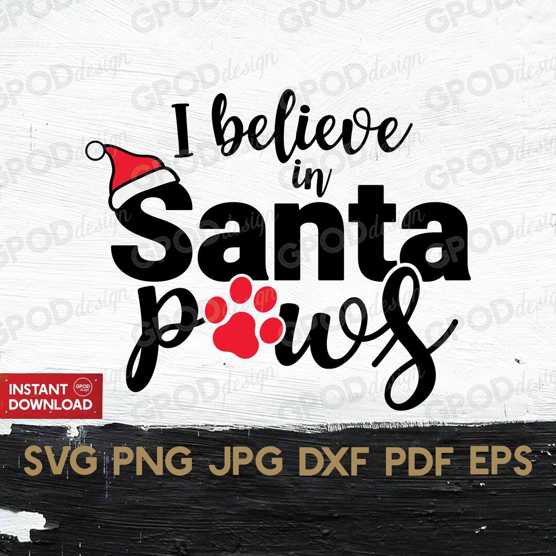 Santa Paws I Do Believe In Christmas I Believe in Santa Paws SVG, Believe in Santa Svg, Clipart for Cricut
