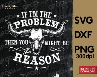 If I'm The Problem Then You Might Be The Reason SVG, Clipart for Cricut, Retro Cowboy Cowgirl, Country Music PNG DXF | Digital download
