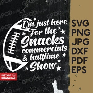I’m Just Here For The Snacks SVG, Commercials Halftime Show svg, Football PNG, Funny Superbowl svg, Team Halftime svg | Digital download