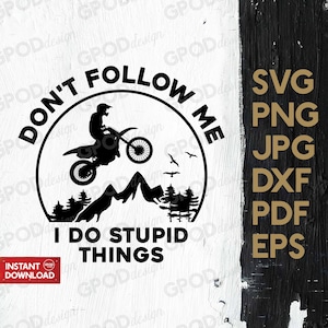 Don&#39;t Follow Me SVG, I Do Stupid Things svg, Clipart for Cricut, Motocross Quote svg, Dirtbike Rider svg | Vector Cut File, Digital download
