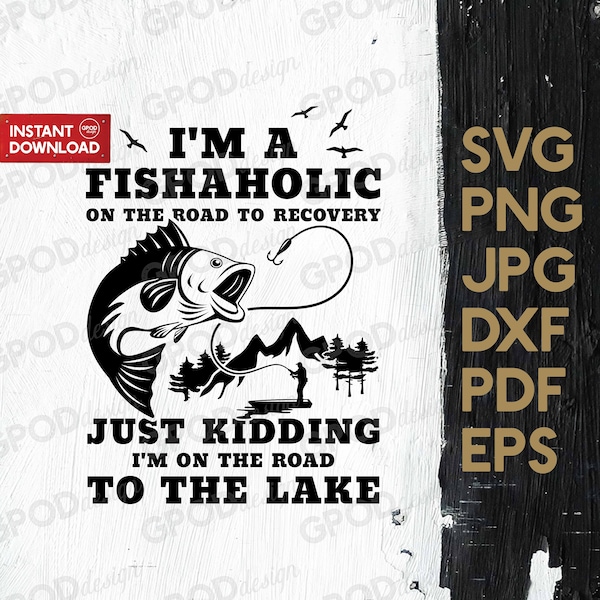 I'm A Fishaholic SVG, Fishaholic On The Road svg, Clipart for Cricut, Fish Lake svg, Fishing Lover svg | Vector Cut File, Digital download