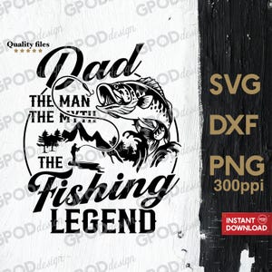 May include: Black and white graphic design featuring a fish jumping out of the water with the text "Dad The Man The Myth The Fishing Legend".