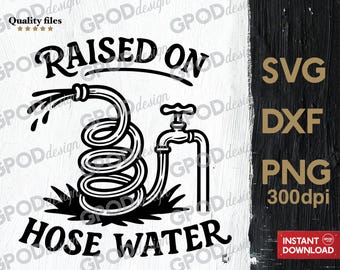 Raised On Hose Water SVG, Clipart for Cricut, Retro Nostalgia Garden, Funny Quote Garden Hose PNG DXF | Digital download