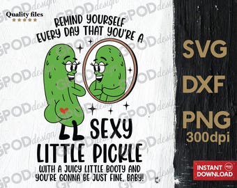 Sexy Little Pickle SVG, Clipart for Cricut, Sassy Saying Pickle Slut, Funny Sarcastic Pickle Booty PNG DXF | Digital download