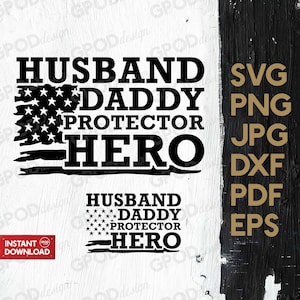 May include: Black and white graphic design with an American flag background. The text reads "Husband Daddy Protector Hero". The design is available in SVG, PNG, JPG, DXF, PDF, and EPS file formats.