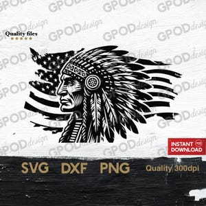 May include: Black and white graphic of a Native American chief in profile, wearing a feathered headdress, set against a stylized American flag. Includes text: SVG, DXF, PNG, Quality 300dpi, and Instant Download.