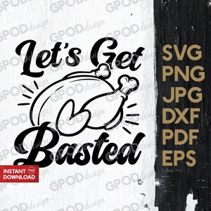 May include: Black and white graphic design with a turkey and the text "Let's Get Basted". The design is on a white background with a black and white woodgrain background.