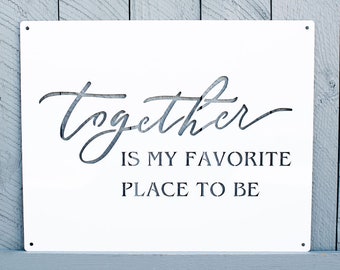 Together Is My Favorite Place To Be - Metal Sign, White Powdercoat