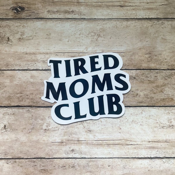 Tired Moms Club Sticker, Mom Sticker, Weatherproof Waterproof Sticker