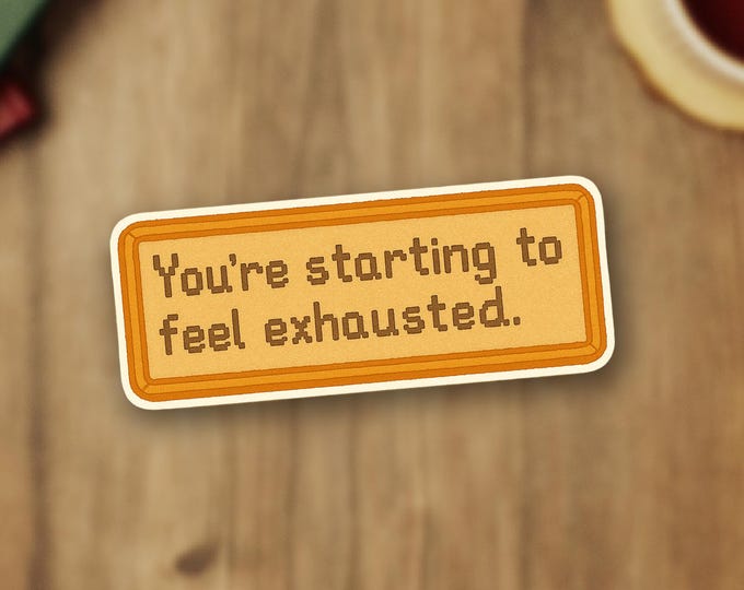 Stardew Valley Sticker - You're Starting to Feel Exhausted - Watercolor Painted, Laptop Sticker, Water Bottle Sticker, Stardew Sticker