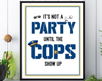 Not A Party Until The Cops Show Up Police PRINTABLE | Police Party Decor Kids | Cop Birthday Sign | Officer Graduation 16x20 Table Sign 8x10