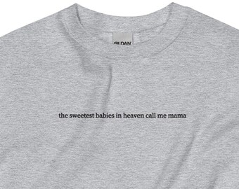 Bordado Los bebés más dulces del cielo Llámame mamá Crewneck