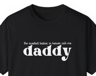 The Sweetest Babies in Heaven Call me Daddy, Dad to an Angel Shirt, Angel Dad Shirt, Dad T Shirt, Angel Shirt, Angel Dad T Shirt