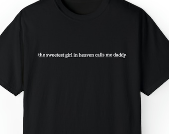 Sweetest Girl in Heaven Calls Me Daddy , Baby Loss T-Shirt, Condolence Gift, Miscarriage Gift From Friend, Fathers Day Gift