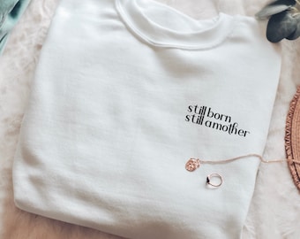Still Born Still A Mother, Baby Loss Crewneck Sweatshirt, Condolence Gift, Gift From Friend, Stillborn Awareness