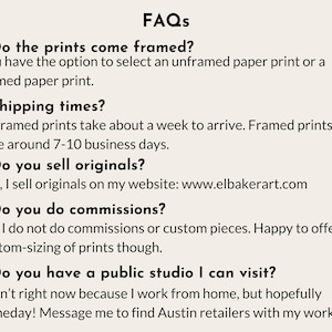 a series of questions and answers related to the business of selling framed and unframed prints, as well as the possibility of visiting a public studio. The questions cover topics such as the choice between framed and unframed prints, shipping times, selling original prints, and the nature of commissioned pieces. The image does not contain any text that is too long or repetitive, and it focuses on providing information about the business rather than describing individual images.