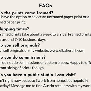a series of questions and answers related to the business of selling framed and unframed prints, as well as the possibility of visiting a public studio. The questions cover topics such as the choice between framed and unframed prints, shipping times, selling original prints, and the nature of commissioned pieces. The image does not contain any text that is too long or repetitive, and it focuses on providing information about the business rather than describing individual images.