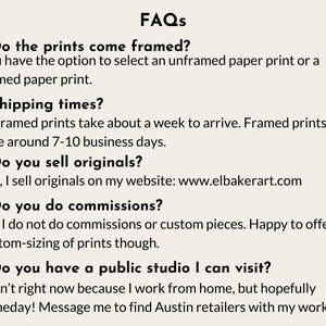 a series of questions and answers related to the business of selling framed and unframed prints, as well as the possibility of visiting a public studio. The questions cover topics such as the choice between framed and unframed prints, shipping times, selling original prints, and the nature of commissioned pieces. The image does not contain any text that is too long or repetitive, and it focuses on providing information about the business rather than describing individual images.