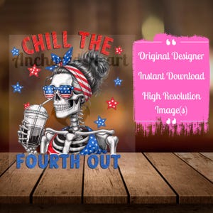 Chill the Fourth Out" Skeleton Woman Digital Art - Patriotic 4th of July PNG - Instant Download