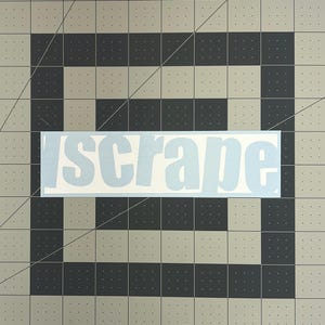 May include: White vinyl sticker with the word "scrape" in bold, white letters on a gray background.