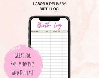 May include: A pink and white digital phone screen displaying a printable birth log form with the title "Birth Log". The form has columns for baby's name, sex, date and time. The text "Great for RNS, Midwives, and Doulas!" is in a pink circle. The text "Great way to track all the newborns you've welcomed to the world!" is below the phone screen.