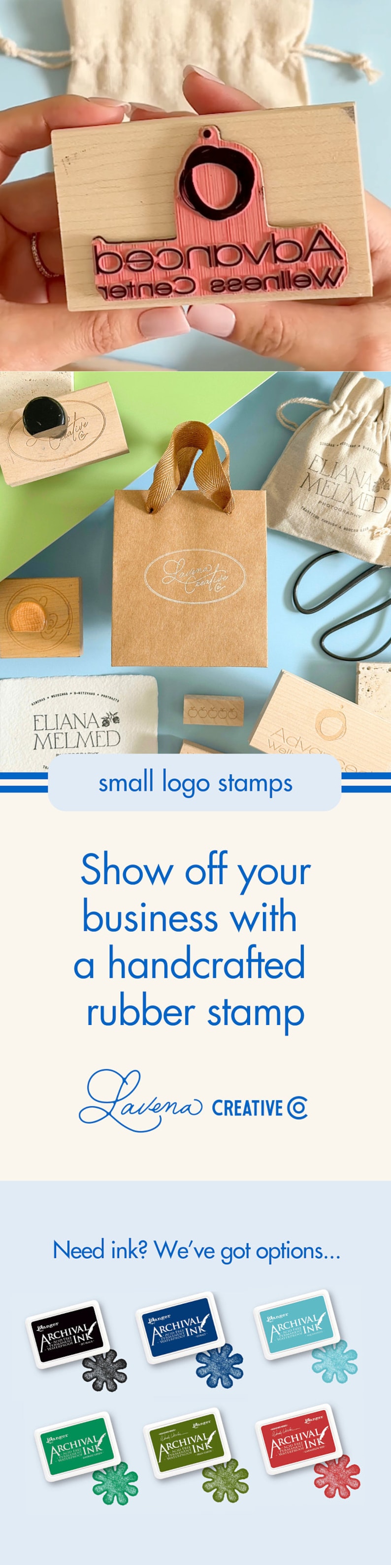 May include: A collection of small wooden logo stamps with various designs, including a circle with a line through it, a cursive script logo, and a cluster of apples. The stamps are displayed on a blue background with a white text overlay that reads "small logo stamps" and "Show off your business with a handcrafted rubber stamp Laviena CREATIVE @".  The text "Need ink? We've got options..." is displayed below the stamps.  Six ink pads are displayed below the text, each with a different color ink: black, blue, green, teal, red, and a darker green.