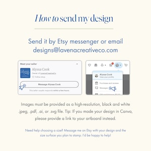 May include: A white and green graphic with the text "How to send my design" and instructions on how to send a design to the seller via Etsy messenger or email. The email address is designs@lavenacreativeco.com. The graphic also includes a tip for sending high-resolution images in .jpeg, .pdf, .ai, or .svg file format. If the design was created in Canva, the seller recommends providing a link to the artboard instead.