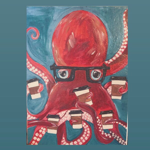 5X7 Caffeinated Octopus Art Print mounted on panel and varnished. Coffee Drinking Octopus. Multitasker. Octopus in glasses.