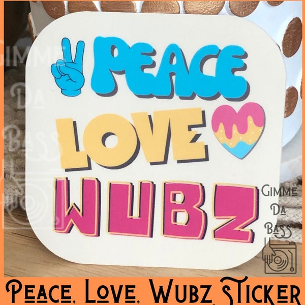 Peace, Love, Wubz water-resistant sticker, PLUR stickers, gift for EDM fan, gift for rave fan, festival sticker, EDM, dubstep, wubs sticker