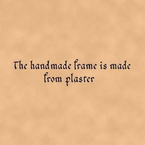 May include: The handmade frame is made from plaster.