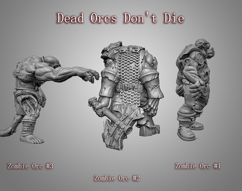 May include: Three gray painted miniature zombie orcs, one holding an axe, one with a chainmail shirt, and one with a tattered shirt. The miniatures are posed in different action poses. The text "Dead Orcs Don't Die" is written above the miniatures.