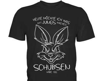 Heute möchte ich was mit Jungs machen Schubsen wäre toll lustiges Shirt für Frauen sarkastisches TShirt Ironie Partyshirt einfaches Design