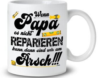 Tasse mit Spruch "Wenn es Papa nicht reparieren kann.." Geschenk Papa Geburtstag Vatertag Handwerker lustiger Spruch Geburtstagsgeschenk