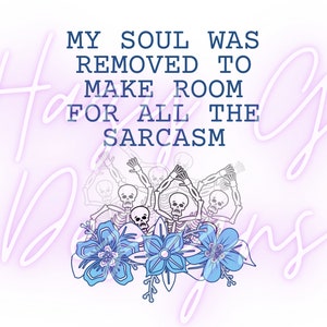 My Soul Was Removed To Make Room For All The Sarcasm PNG for Sublimation