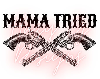 Mama Tried PNG for Sublimation