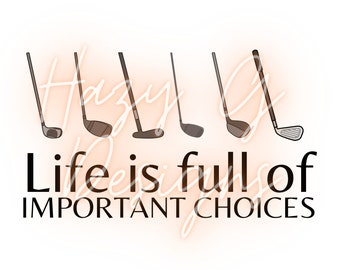 Life is Full of Important Choices Golf PNG for Sublimation