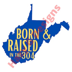 West Virginia Born and Raised in the 304 PNG image for Sublimation
