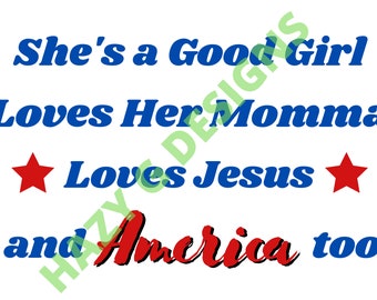 She's a Good Girl Loves Her Momma Loves Jesus and America Too PNG for Sublimation 4th of July