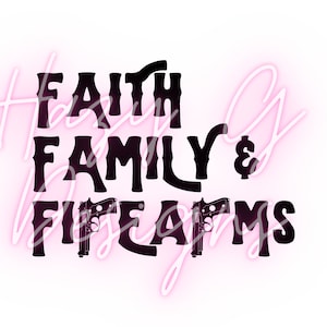 Faith Family and Firearms PNG for Sublimation