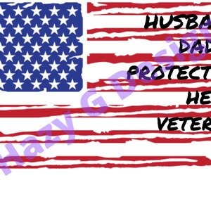 May include: American flag design with red and white stripes and blue field of stars. Text overlay includes the words "Husband, Daddy, Protector, Hero, Veteran."