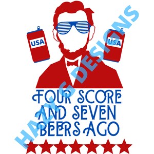 Four Score and Seven Beers Ago | Abraham Lincoln | 4th of July | Digital  Download | SVG PNG - Etsy Canada