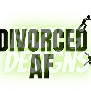 May include: Black and green graphic design with the text "DIVORCED AF" and two stick figures, one climbing over the text and the other falling from the text.